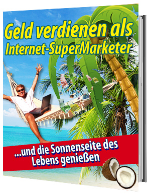 Geld verdienen als Internet-SuperMarketer!